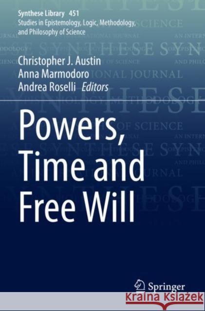 Powers, Time and Free Will Christopher J. Austin Anna Marmodoro Andrea Roselli 9783030924881 Springer - książka