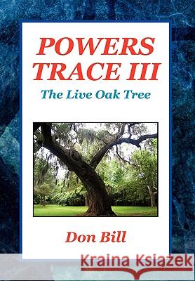 Powers Trace III: The Live Oak Tree Don Bill 9781453519165 Xlibris - książka