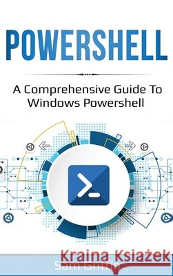 PowerShell: A Comprehensive Guide to Windows PowerShell Sam Griffin 9781761036811 Ingram Publishing - książka