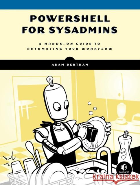 PowerShell for Sysadmins: Workflow Automation Made Eas Adam Bertram 9781593279189 No Starch Press,US - książka