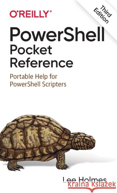 Powershell Pocket Reference: Portable Help for Powershell Scripters Lee Holmes 9781098101671 O'Reilly Media - książka