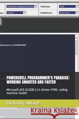 Powershell Programmer's Paradise: Working Smarter and Faster: Microsoft.Ace.Oledb.12.0 Driven HTML Coding Machine Inside! Edwards, Richard 9781792021985 Independently Published - książka