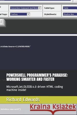 Powershell Programmer's Paradise: Working Smarter and Faster: Microsoft.Jet.Oledb.4.0 Driven HTML Coding Machine Inside! Edwards, Richard 9781792013201 Independently Published - książka