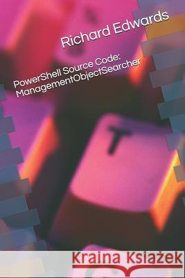 Powershell Source Code: Managementobjectsearcher Richard Edwards 9781729075364 Independently Published - książka