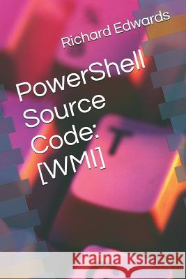 PowerShell Source Code: [wmi] Edwards, Richard 9781729038543 Independently Published - książka