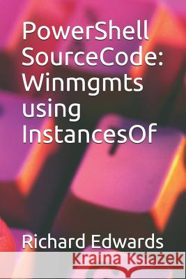 PowerShell SourceCode: Winmgmts using InstancesOf Edwards, Richard 9781729013533 Independently Published - książka