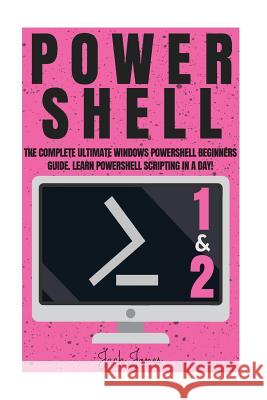 Powershell: The Complete Ultimate Windows Powershell Beginners Guide. Learn Powershell Scripting In A Day! Jones, Jack 9781979190862 Createspace Independent Publishing Platform - książka