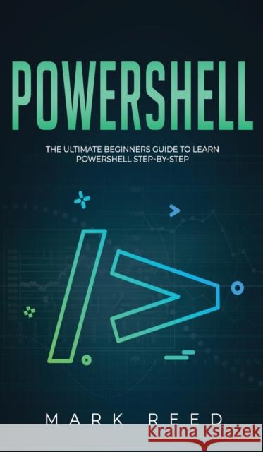 PowerShell: The Ultimate Beginners Guide to Learn PowerShell Step-By-Step Mark Reed 9781647710972 Publishing Factory LLC - książka