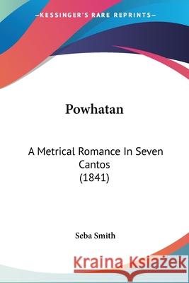 Powhatan: A Metrical Romance In Seven Cantos (1841) Seba Smith 9780548627105  - książka