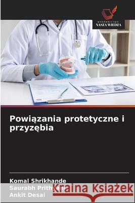 Powiazania protetyczne i przyzebia Shrikhande, Komal, Prithyani, Saurabh, Desai, Ankit 9786209136016 Wydawnictwo Nasza Wiedza - książka