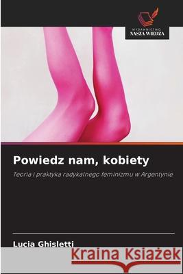Powiedz nam, kobiety Ghisletti, Lucia 9786202364614 Wydawnictwo Nasza Wiedza - książka