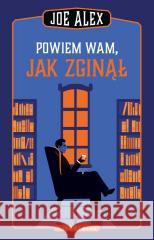 Powiem wam, jak zginął Joe Alex 9788380747951 Bukowy Las - książka