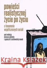 Powieści realistycznej życie po życiu o.. Dariusz Piechota, Agnieszka Trześniewska-Nowak 9788366107489 Katedra Wydawnictwo Naukowe - książka