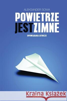 Powietrze Jest Zimne Aleksander Sowa 9781495203107 Createspace - książka