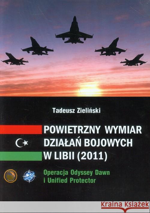 Powietrzny wymiar działań bojowych w Libii (2011) Zieliński Tadeusz 9788364447273 Silva Rerum - książka