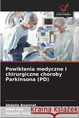Powiklania medyczne i chirurgiczne choroby Parkinsona (PD) Bowirrat, Abdalla, Issa, Nidal, Yassin, Mustafa 9786209258848 Wydawnictwo Nasza Wiedza - książka