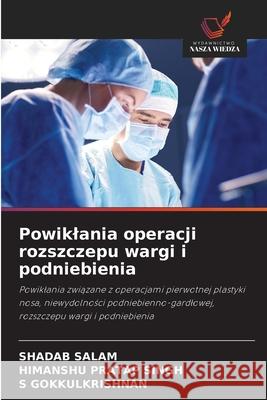 Powiklania operacji rozszczepu wargi i podniebienia SALAM, SHADAB, Singh, Himanshu Pratap, GOKKULKRISHNAN, S 9786209036217 Wydawnictwo Nasza Wiedza - książka