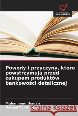 Powody i przyczyny, które powstrzymuja przed zakupem produktów bankowosci detalicznej Usman, Muhammad, Ghouri, Nabeel Taj 9786209360596 Wydawnictwo Nasza Wiedza - książka