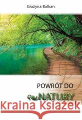 Powrót do natury Grażyna Balkan 9788364769221 Enso Publishing - książka