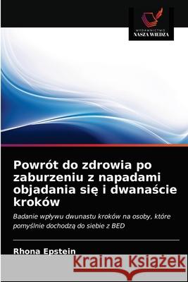 Powrót do zdrowia po zaburzeniu z napadami objadania się i dwanaście kroków Epstein, Rhona 9786203065015 KS OmniScriptum Publishing - książka