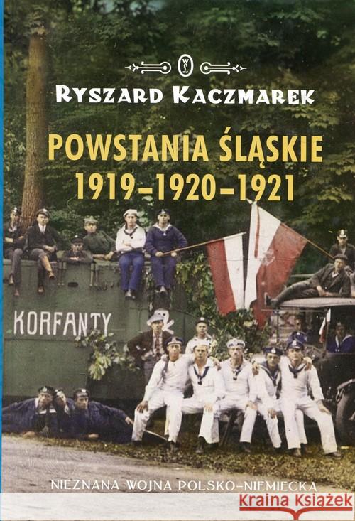 Powstania śląskie 1919-1920-1921 Kaczmarek Ryszard 9788308068410 Literackie - książka