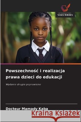 Powszechnosc i realizacja prawa dzieci do edukacji Kaba, Docteur Mamady 9786209027185 Wydawnictwo Nasza Wiedza - książka