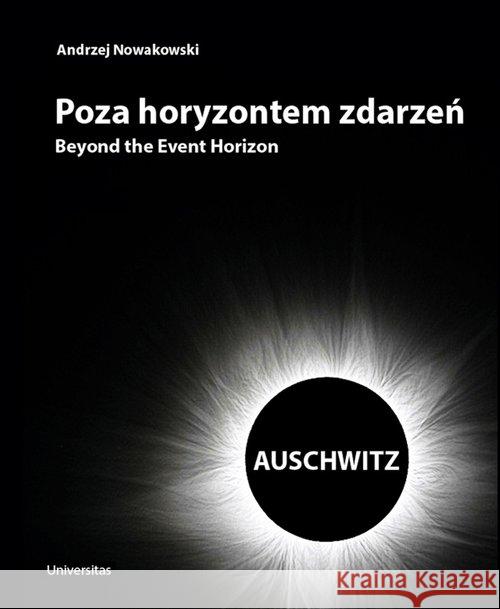 Poza horyzontem zdarzeń. AUSCHWITZ Andrzej Nowakowski 9788324226948 Universitas - książka