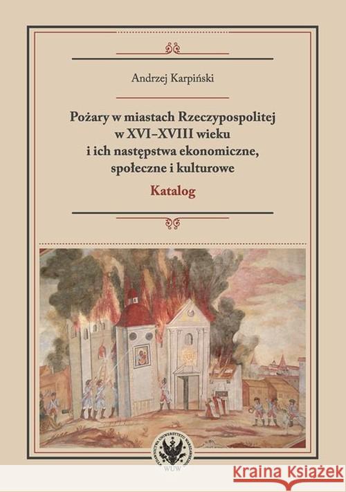 Pożary w miastach Rzeczypospolitej w XVI-XVIII... Karpiński Andrzej 9788323543381 Wydawnictwo Uniwersytetu Warszawskiego - książka