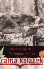 Pożeracz opium i inne szkice Charles Baudelaire 9788379984756 vis-a-vis Etiuda - książka