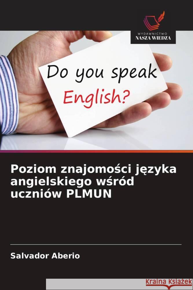 Poziom znajomosci jezyka angielskiego wsród uczniów PLMUN Aberio, Salvador 9786208628550 Wydawnictwo Nasza Wiedza - książka