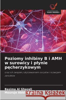 Poziomy inhibiny B i AMH w surowicy i plynie pecherzykowym Al Ghazali, Basima, Abid ALI Jrew, Mouruje 9786202497473 Wydawnictwo Nasza Wiedza - książka