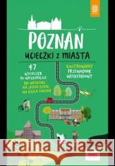 Poznań. Ucieczki z miasta. Przewodnik weekendowy Krzysztof Dopierała 9788328373525 Bezdroża - książka