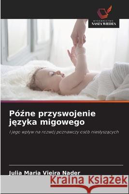 Pózne przyswojenie jezyka migowego Nader, Julia Maria Vieira 9786209146930 Wydawnictwo Nasza Wiedza - książka