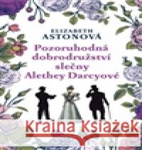 Pozoruhodná dobrodružství slečny Alethey Darcyové Elizabeth Astonová 9788073354169 Leda - książka