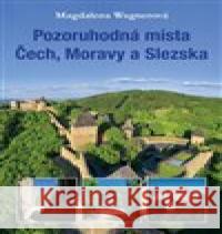 Pozoruhodní místa Čech, Moravy a Slezska Magdalena Wagnerová 9788074284465 Plot - książka