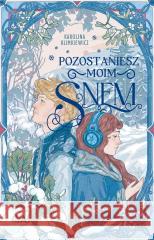 Pozostaniesz moim snem Karolina Klimkiewicz 9788382997217 Books4YA - książka