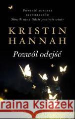 Pozwól odejść Kristin Hannah 9788365928764 Świat Książki - książka
