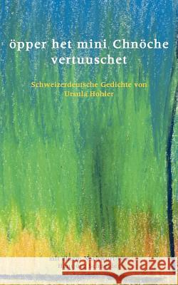 öpper het mini Chnöche vertuuschet: Schweizerdeutsche Gedichte Ursula Hohler 9783833418587 Books on Demand - książka