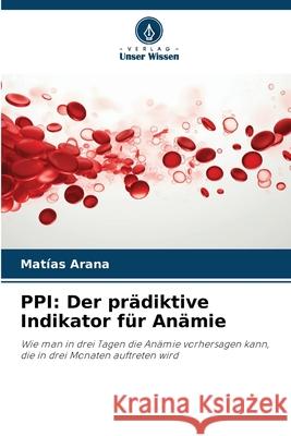 PPI: Der prädiktive Indikator für Anämie Arana, Matías 9786208800031 Verlag Unser Wissen - książka