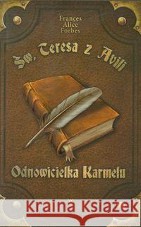 PPJ - Św. Teresa z Avili. Odnowicielka Karmelu Forbes Frances Alice 9788325705114 Wydawnictwo Diecezjalne - książka