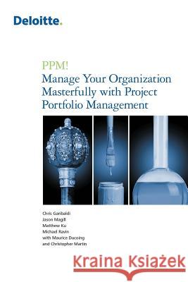 PPM! Manage Your Organization Masterfully with Project Portfolio Management Chris Garibaldi, Jason Magill, Chris Martin 9781483429137 Lulu Publishing Services - książka