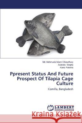 Ppresent Status and Future Prospect of Tilapia Cage Culture Chowdhury MD Mahmudul Islam 9783659524967 LAP Lambert Academic Publishing - książka