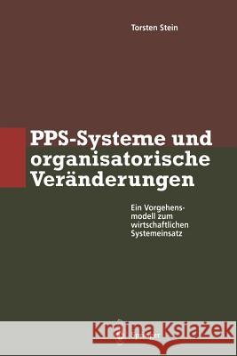 Pps-Systeme Und Organisatorische Veränderungen: Ein Vorgehensmodell Zum Wirtschaftlichen Systemeinsatz Stein, Torsten 9783642801136 Springer - książka