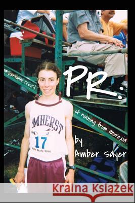 PR: A Personal Record of Running from Anorexia Sayer, Amber 9781621372431 Virtualbookworm.com Publishing - książka