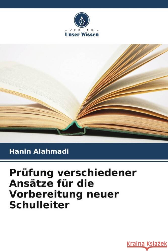 Pr?fung verschiedener Ans?tze f?r die Vorbereitung neuer Schulleiter Hanin Alahmadi 9786207239795 Verlag Unser Wissen - książka