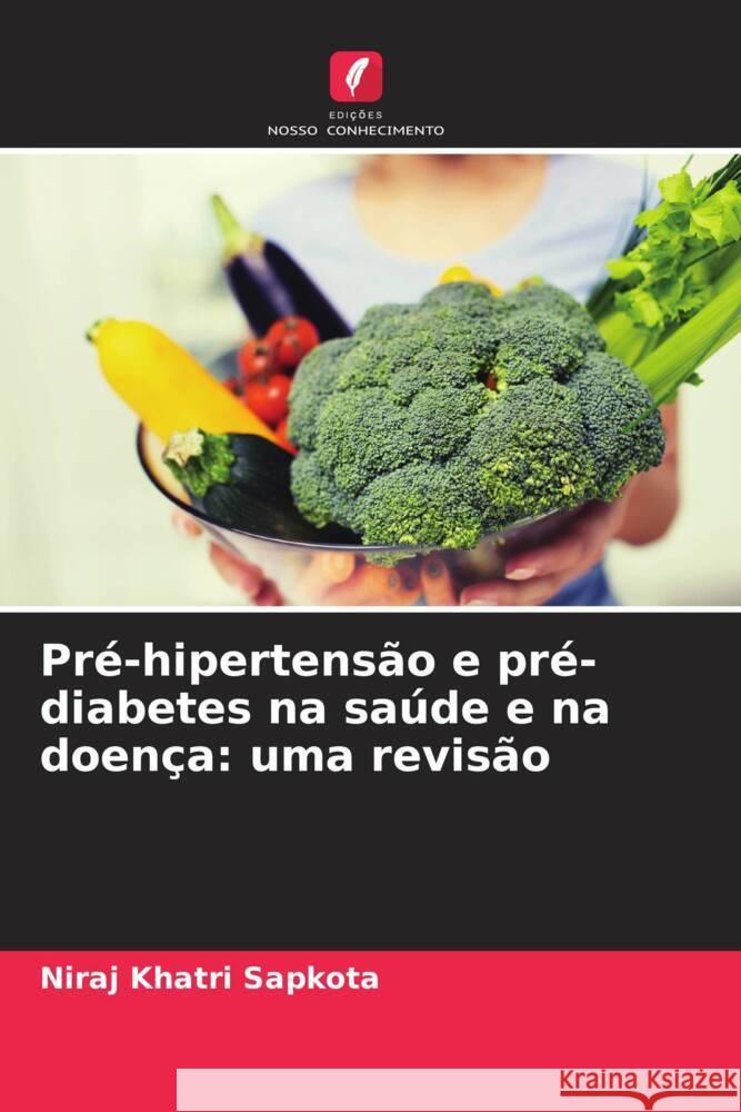 Pr?-hipertens?o e pr?-diabetes na sa?de e na doen?a: uma revis?o Niraj Khatr 9786206899181 Edicoes Nosso Conhecimento - książka