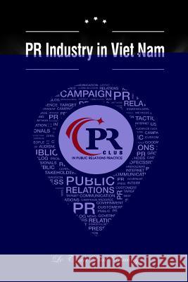 PR Industry in Vietnam: Why it has no PR association Le, Tran Bao Phuong 9781532992575 Createspace Independent Publishing Platform - książka