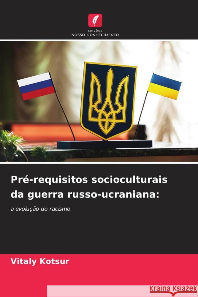 Pr?-requisitos socioculturais da guerra russo-ucraniana Vitaly Kotsur 9786207204717 Edicoes Nosso Conhecimento - książka