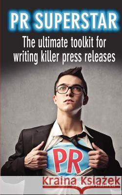 PR Superstar: The ultimate toolkit for writing killer press releases Haswell, Susan 9781479364114 Createspace - książka