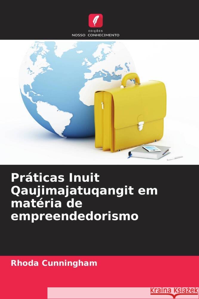 Pr?ticas Inuit Qaujimajatuqangit em mat?ria de empreendedorismo Rhoda Cunningham 9786207429226 Edicoes Nosso Conhecimento - książka